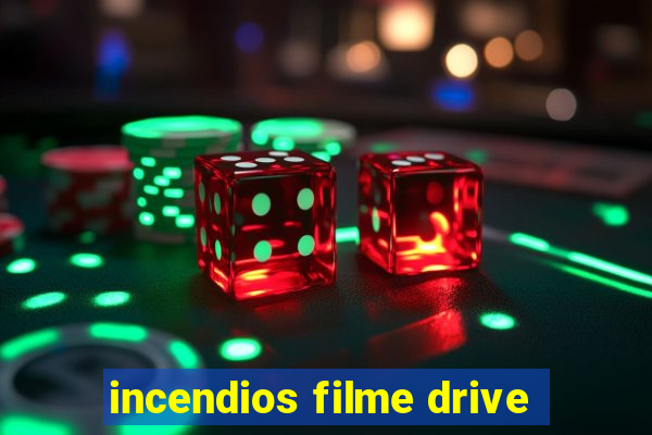 incendios filme drive